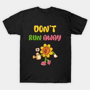 don’t run away T-Shirt